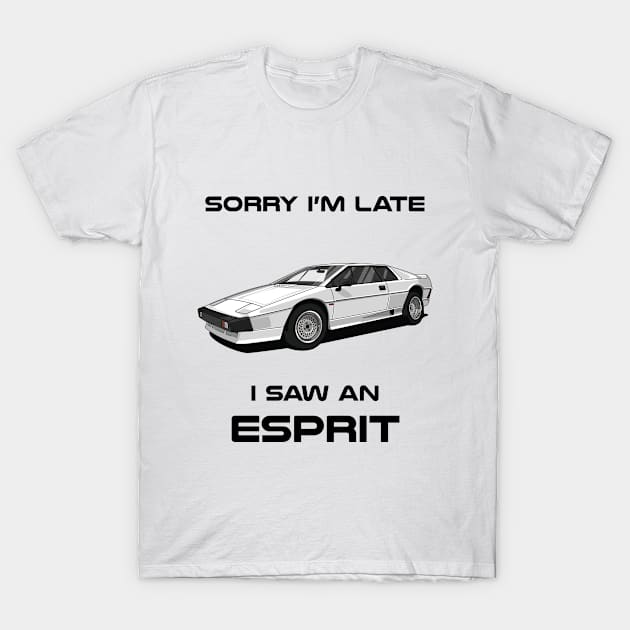 Sorry I'm Late Lotus Esprit S2 Classic Car Tshirt T-Shirt by DriveTheClassics